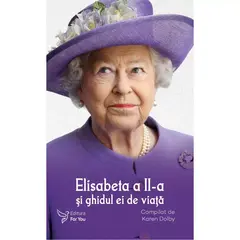 Elisabeta a II-a si ghidul ei de viata - Compilat de Karen Dolby, carte