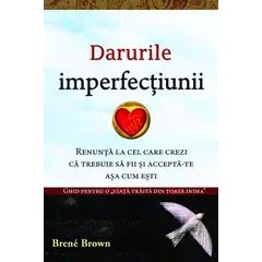 Darurile imperfecțiunii - Brené Brown, dr., carte