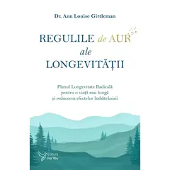 Regulile de aur ale longevitatii - Dr. Ann Louise Gittleman