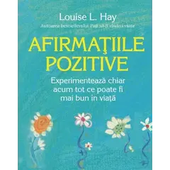 Afirmaţiile pozitive - Louise L. Hay, carte