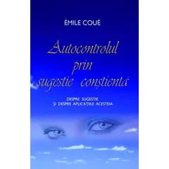 Autocontrolul prin sugestie conştientă - Emile Coué, carte