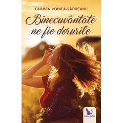Binecuvântate ne fie dorurile – Carmen Voinea-Răducanu, carte
