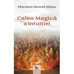 Calea magică a intuiției – Florence Scovel Shinn, carte