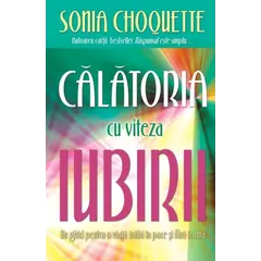 Călătoria cu viteza iubirii - Sonia CHOQUETTE, carte