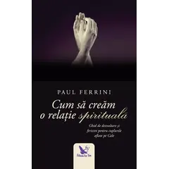 Cum să creăm o relație spirituală – Paul Ferrini, carte