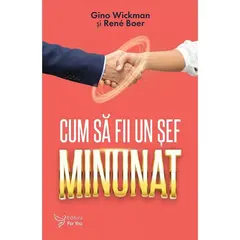 Cum să fii un șef minunat – Gino Wickman, René Boer, carte