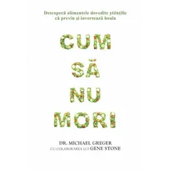 Cum să nu mori - Michael Greger, Gene Stone, carte