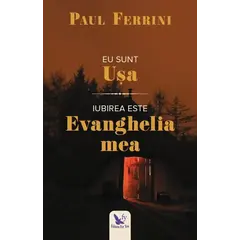 Eu sunt Ușa. Iubirea este Evanghelia mea – Paul Ferrini, carte