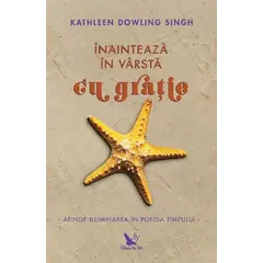 Înaintează în vârstă cu grație – Kathleen Dowling Singh, carte