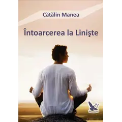 Întoarcerea la linişte – Cătălin Manea, carte