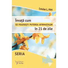 Învață cum să folosești puterea afirmațiilor în 21 de zile – Louise Hay, carte