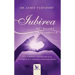 Iubirea nu moare niciodată – Dr. Jamie Turndorf, carte