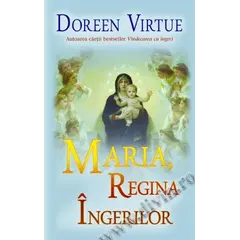 Maria, Regina îngerilor - Doreen Virtue, carte