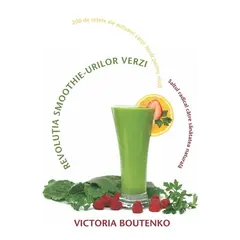 Revoluţia smoothie-urilor verzi - Victoria Boutenko, carte