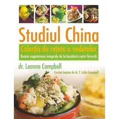 Studiul China – Colecţia de reţete a vedetelor - T. Colin Campbell, LeAnne Campbell, carte