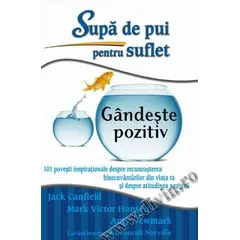 Supă de pui pentru suflet – Gândeşte pozitiv - Jack Canfield, Mark Victor Hansen, Amy Newmark, carte