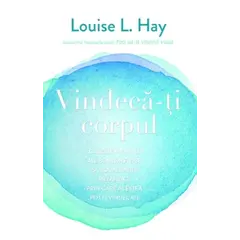 Vindecă-ţi corpul - Louise L. Hay, carte