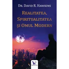 Realitatea, spiritualitatea și omul modern – David R. Hawkins, carte