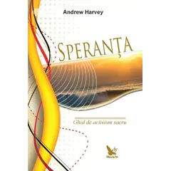 Speranța. Ghid de Activism Sacru – Andrew Harvey, carte