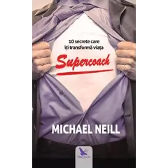 Supercoach. 10 secrete care îți transformă viața – Michael Neill, carte