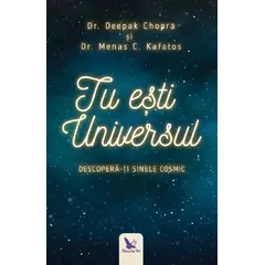 Tu ești Universul – Deepak Chopra, Menas Kafatos, carte