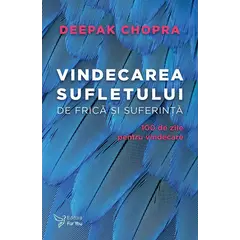 Vindecarea sufletului de frică și suferință – Deepak Chopra, carte