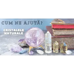 Cum ne ajuta cristalele naturale si de ce nu contravin credintei în Dumnezeu