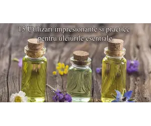 15 Utilizari impresionante si practice pentru uleiurile esentiale
