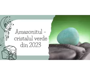 Amazonitul – cristalul verde din 2023