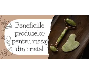 Beneficiile produselor pentru masaj din cristal