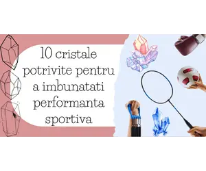 10 cristale potrivite pentru a imbunatati performanta sportiva