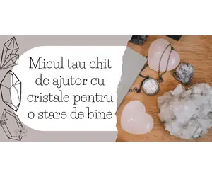 Micul tau chit de ajutor cu cristale pentru o stare de bine