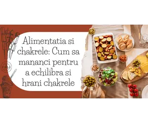 Alimentatia si chakrele: Cum sa mananci pentru a echilibra si hrani chakrele
