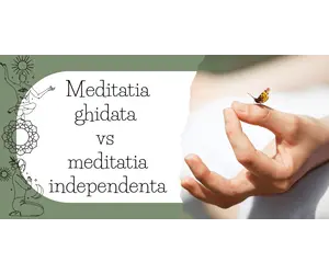 Meditatia ghidata vs meditatia independenta