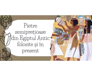 Pietre semiprețioase din Egiptul Antic folosite și în present