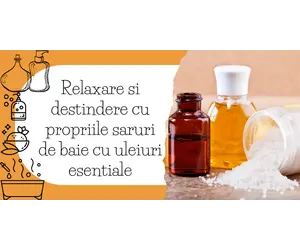Relaxare si destindere cu propriile saruri de baie cu uleiuri esentiale