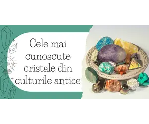Cele mai cunoscute cristale din culturile antice
