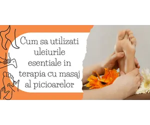 Cum sa utilizati uleiurile esentiale in terapia cu masaj al picioarelor