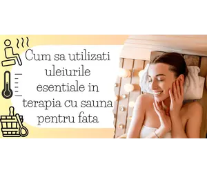 Cum sa utilizati uleiurile esentiale in terapia cu sauna pentru fete