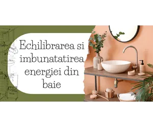 Echilibrarea si imbunatatirea energiei din baie