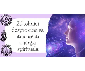 20 tehnici despre cum sa iti maresti energia spirituala