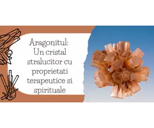 Aragonitul: Un cristal stralucitor cu proprietati terapeutice si spirituale