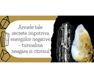 Armele tale secrete impotriva energiilor negative – turmalina neagara si citrinul
