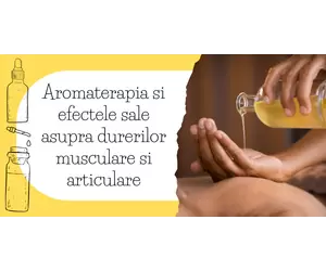 Aromaterapia si efectele sale asupra durerilor musculare si articulare