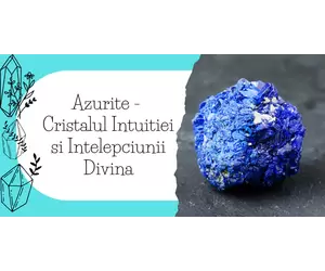 Azurite - Cristalul Intuitiei si Intelepciunii Divina