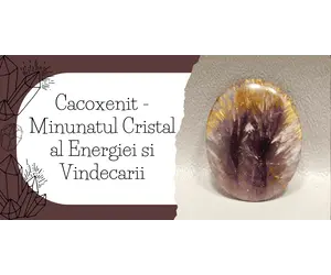 Cacoxenit - Minunatul Cristal al Energiei si Vindecarii