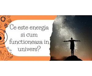 Ce este energia si cum functioneaza in univers?