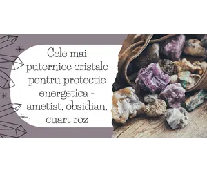 Cele mai puternice cristale pentru protectie energetica - ametist, obsidian, cuart roz