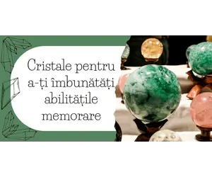 Cristale pentru a-ți îmbunătăți abilitățile de învățare și memorie