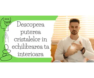 Descopera puterea cristalelor in echilibrarea ta interioara